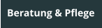 Beratung & Pflege